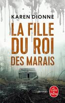 Couverture du livre « La fille du roi des marais » de Dionne Karen aux éditions Le Livre De Poche