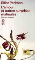 Couverture du livre « L'amour et autres surprises matinales » de Elliot Perlman aux éditions 10/18