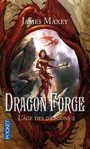 Couverture du livre « L'âge des dragons Tome 2 ; dragon forge » de Maxey James aux éditions Pocket