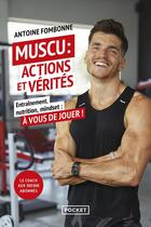 Couverture du livre « Muscu : Actions et vérités : Entraînement, nutrition, mindset : À vous de jouer ! » de Antoine Fombonne aux éditions Pocket