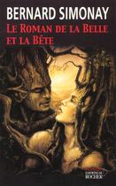 Couverture du livre « Le roman de la belle et la bete » de Bernard Simonay aux éditions Rocher