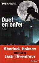 Couverture du livre « Duel en enfer ; Sherlock Holmes contre Jack l'éventreur » de Bob Garcia aux éditions Rocher