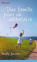 Couverture du livre « Une famille pour un célibataire » de Holly Jacobs aux éditions Harlequin