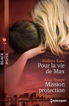 Couverture du livre « Pour la vie de Max ; mission protection » de Alice Sharpe et Mallory Kane aux éditions Harlequin