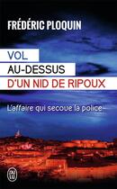 Couverture du livre « Vol au-dessus d'un nid de ripoux : L'affaire qui secoue la police » de Frederic Ploquin aux éditions J'ai Lu