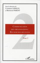 Couverture du livre « Communication des organisations t.2 ; recherches récentes » de Catherine Loneux et Bertrand Parent aux éditions L'harmattan
