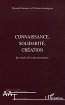 Couverture du livre « Connaissance, solidarité, création ; le cercle d'or des territoires » de Christian Lemaignan et Bernard Guesnier aux éditions Editions L'harmattan