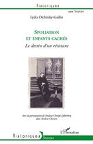 Couverture du livre « Spoliation et enfants cachés ; le destin d'un résistant » de Lydia Olchitzky-Gaillet aux éditions Editions L'harmattan