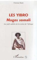 Couverture du livre « LES YIBRO MAGES SOMALI : Les juifs oubliés de la corne de l'Afrique » de Bader Christian aux éditions Editions L'harmattan