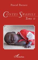 Couverture du livre « Contes swahili Tome 2 » de Pascal Bacuez aux éditions Editions L'harmattan