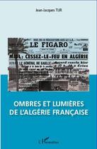 Couverture du livre « Ombres et lumières de l'Algérie française » de Jean-Jacques Tur aux éditions Editions L'harmattan