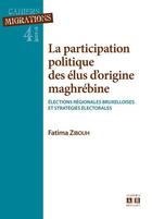 Couverture du livre « La participation politique des élus d'origine maghrébine ; élections régionales bruxelloises et stratégies électorales » de Fatima Zibouh aux éditions Academia