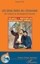 Couverture du livre « Deux âmes de l'écologie ; une critique du développement durable » de Romain Felli aux éditions L'harmattan