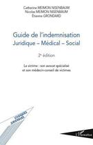 Couverture du livre « Guide de l'indemnisation juridique, médical, social ; la victime, son avocat spécialisé et son médecin-conseil de victimes (2e édition) » de Catherine Meimon Nisenbaum et Nicolas Meimon Nisenbaum et Etienne Grondard aux éditions Editions L'harmattan