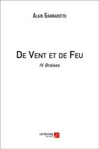 Couverture du livre « De vent et de feu t.4 ; braises » de Alain Gambarotto aux éditions Editions Du Net