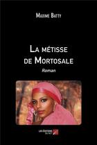 Couverture du livre « La métisse de Mortosale » de Batty Maxime aux éditions Editions Du Net