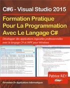 Couverture du livre « Formation pratique au langage c#6 - avec visual studio 2015 » de Patrice Rey aux éditions Books On Demand