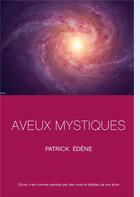 Couverture du livre « Aveux mystiques » de Patrick Edène aux éditions Books On Demand