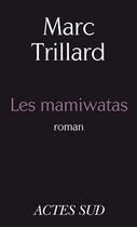 Couverture du livre « Les mamiwatas » de Marc Trillard aux éditions Editions Actes Sud