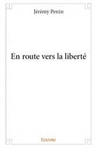 Couverture du livre « En route vers la liberté » de Jeremy Penin aux éditions Edilivre
