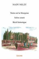 Couverture du livre « Noire est la marquise » de Nady Nelzy aux éditions Edilivre