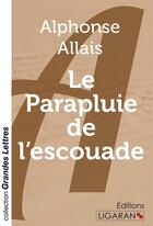 Couverture du livre « Le Parapluie de l'escouade (grands caractères) » de Alphonse Allais aux éditions Ligaran