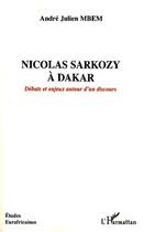 Couverture du livre « Nicolas Sarkozy à Dakar ; débats et enjeux autour d'un discours » de Andre-Julien Mbem aux éditions Editions L'harmattan