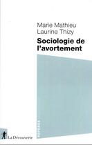 Couverture du livre « Sociologie de l'avortement » de Laurine Thizy et Marie Mathieu aux éditions La Decouverte