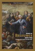 Couverture du livre « Henri de Belsunce (1670-1755) ; l'évêque de la peste de Marseille » de Regis Bertrand aux éditions Gaussen