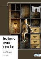 Couverture du livre « Les tiroirs de ma mémoire » de Jose Marquez aux éditions Nombre 7