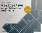 Couverture du livre « Perspective en architecture intérieure : exercices et recettes » de Andre Ducellier aux éditions Eyrolles