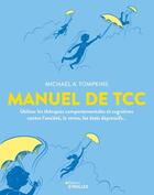 Couverture du livre « Manuel de TCC : Utiliser les thérapies comportementales et cognitives contre l'anxiété, le stress » de Tompkins aux éditions Eyrolles