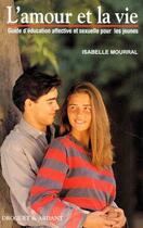 Couverture du livre « L'amour et la vie ; guide d'éducation affective et sexuelle pour les jeunes » de Isabelle Mourral aux éditions Mame