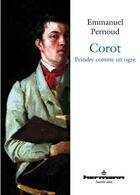 Couverture du livre « Corot ; peindre comme un ogre » de Emmanuel Pernoud aux éditions Hermann