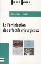 Couverture du livre « La féminisation des effectifs chirurgicaux » de Francois Moutet aux éditions Pu De Grenoble