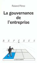 Couverture du livre « La gouvernance de l'entreprise » de Roland Perez aux éditions La Decouverte