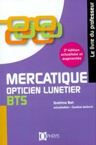 Couverture du livre « Mercatique ; opticien lunetier ; bts ; livre du professeur » de Ibrahima Bah aux éditions Ophrys