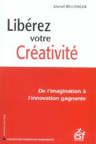 Couverture du livre « Liberez votre creativite » de Lionel Bellenger aux éditions Esf