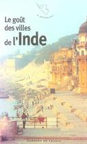Couverture du livre « Le gout des villes de l'inde » de  aux éditions Mercure De France