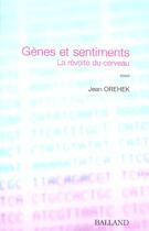 Couverture du livre « Genes Et Sentiments ; La Revolte Du Cerveau » de Jean Orehek aux éditions Balland