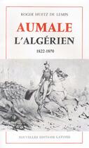 Couverture du livre « Aumale l'Algérien ; 1822-1870 » de Roger Huez De Lemps aux éditions Nel