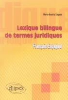 Couverture du livre « Lexique bilingue des termes juridiques (français-espagnol) » de Salgado Maria-Beatri aux éditions Ellipses