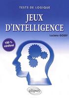Couverture du livre « Jeux d'intelligence » de Luciano Gossy aux éditions Ellipses