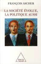 Couverture du livre « La société évolue, la politique aussi » de Ascher-F aux éditions Odile Jacob