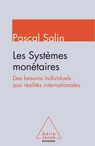 Couverture du livre « Les systèmes monétaires ; des besoins individuels aux réalités internationales » de Salin/Pascal aux éditions Odile Jacob