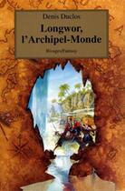Couverture du livre « Longwor, l'archipel-monde t.1 » de Denis Duclos aux éditions Rivages