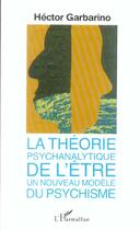 Couverture du livre « La theorie psychanalytique de l'etre ; un nouveau modele du psychisme » de Hector Garbarino aux éditions L'harmattan