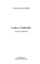 Couverture du livre « Lettres a gabriella et autres confidences » de Perrin-Mules F. aux éditions Editions Le Manuscrit