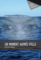 Couverture du livre « Un moment aupres d'elle » de Lanoizelez Jean-Clau aux éditions Publibook