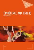 Couverture du livre « L'indécence aux enfers » de Heloise Cerboneschi aux éditions Publibook